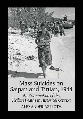 Бумажная книга «Mass Suicides on Saipan and Tinian, 1944: An Examination of the Civilian Deaths in Historical Context», автор Александр Астрот - фото №1