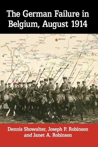 Бумажная книга «The German Failure in Belgium, August 1914: How Faulty Reconnaissance Exposed the Weakness of the Schlieffen Plan», авторов Деннис Шоуолтер, Джанет А. Робинсон, Джозеф П. Робинсон - фото №1