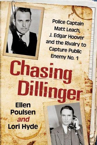 Бумажная книга «Chasing Dillinger: Police Captain Matt Leach, J. Edgar Hoover and the Rivalry to Capture Public Enemy Number 1», авторов Эллен Поулсен, Лори Хайд - фото №1