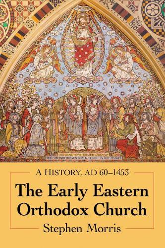 Паперова книга «The Early Eastern Orthodox Church: A History, AD 60–1453», автор Стівен Морріс - фото №1