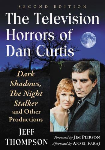 Бумажная книга «The Television Horrors of Dan Curtis: Dark Shadows, The Night Stalker and Other Productions, 2d ed.», автор Джефф Томпсон - фото №1
