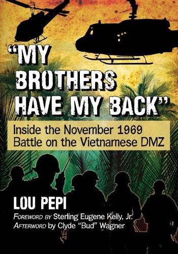 Бумажная книга «"My brothers have my back": Inside the November 1969 Battle on the Vietnamese DMZ», автор Лу Пепи - фото №1