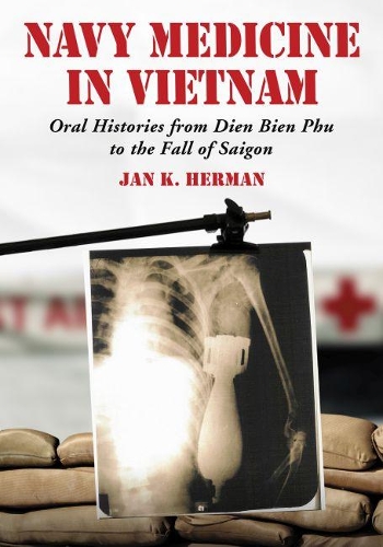 Бумажная книга «Navy Medicine in Vietnam: Oral Histories from Dien Bien Phu to the Fall of Saigon», автор Ян К. Герман - фото №1