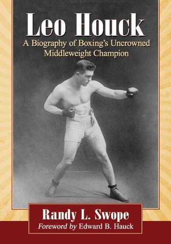 Бумажная книга «Leo Houck: A Biography of Boxing's Uncrowned Middleweight Champion», автор Рэнди Л. Своуп - фото №1