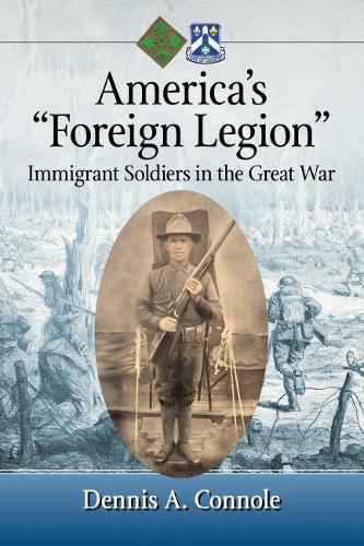 Бумажная книга «America's "Foreign Legion": Immigrant Soldiers in the Great War», автор Деннис А. Коннол - фото №1