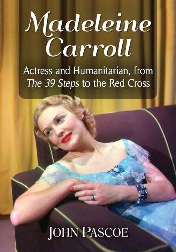 Бумажная книга «Madeleine Carroll: Actress and Humanitarian, from The 39 Steps to the Red Cross», автор Джон Паско - фото №1