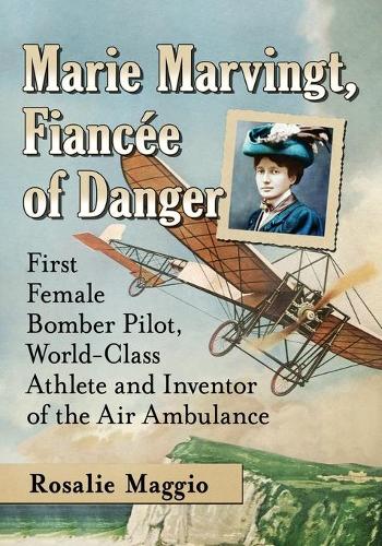 Бумажная книга «Marie Marvingt, Fiancee of Danger: First Female Bomber Pilot, World-Class Athlete and Inventor of the Air Ambulance», автор Розали Маджио - фото №1