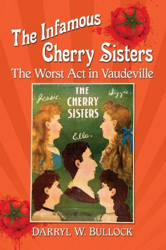 Бумажная книга «The Infamous Cherry Sisters: The Worst Act in Vaudeville», автор Дэррил В. Баллок - фото №1