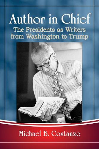 Бумажная книга «Author in Chief: The Presidents as Writers from Washington to Trump», автор Майкл Б. Костанцо - фото №1