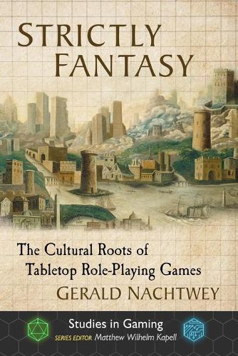 Бумажная книга «Strictly Fantasy: The Cultural Roots of Tabletop Role-Playing Games», автор Джеральд Нахтвей - фото №1