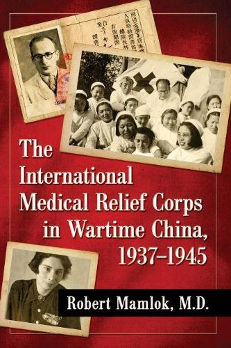 Паперова книга «The International Medical Relief Corps in Wartime China, 1937–1945», автор Роберт Мамлок - фото №1