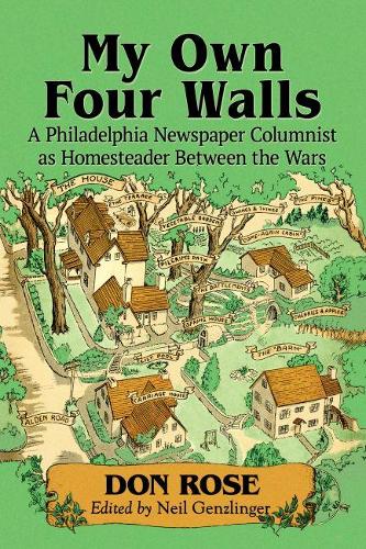 Бумажная книга «My Own Four Walls: A Philadelphia Newspaper Columnist as Homesteader Between the Wars», автор Дон Роуз - фото №1