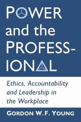 Бумажная книга «Power and the Professional: Ethics, Accountability and Leadership in the Workplace», автор Гордон В. Ф. Янг - фото №1
