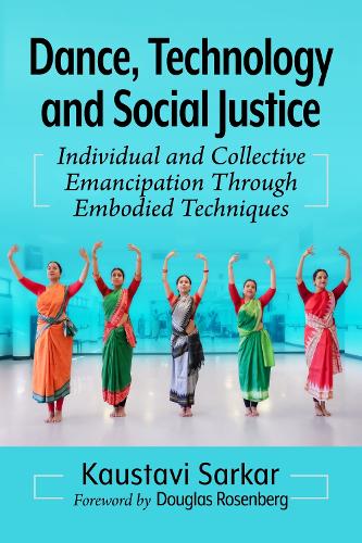 Бумажная книга «Dance, Technology and Social Justice: Individual and Collective Emancipation Through Embodied Techniques», автор Каустави Саркар - фото №1