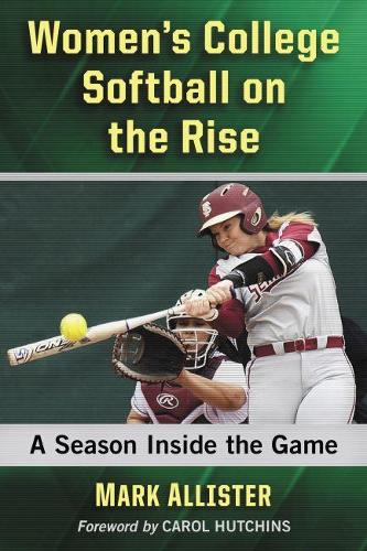 Паперова книга «Women's College Softball on the Rise: A Season Inside the Game», автор Марк Аллістер - фото №1