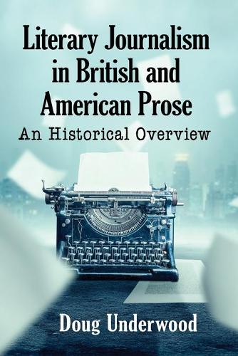 Бумажная книга «Literary Journalism in British and American Prose: An Historical Overview», автор Даг Андервуд - фото №1