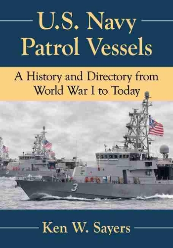 Бумажная книга «U.S. Navy Patrol Vessels: A History and Directory from World War I to Today», автор Кен В. Сайерс - фото №1