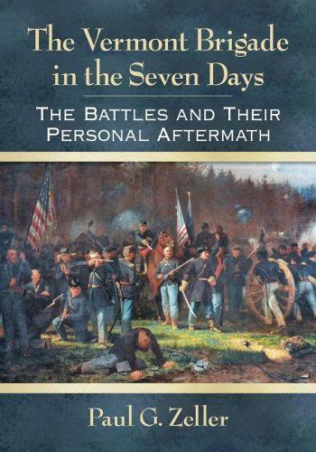 Паперова книга «The Vermont Brigade in the Seven Days: The Battles and Their Personal Aftermath», автор Пол Г. Целлер - фото №1
