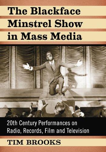 Бумажная книга «The Blackface Minstrel Show in Mass Media: 20th Century Performances on Radio, Records, Film and Television», автор Тим Брукс - фото №1