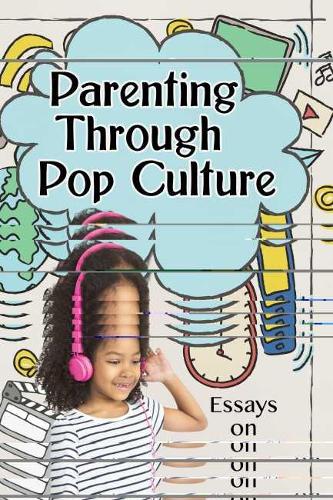 Бумажная книга «Parenting Through Pop Culture: Essays on Navigating Media with Children», автор Дж. Л. Шатц - фото №1
