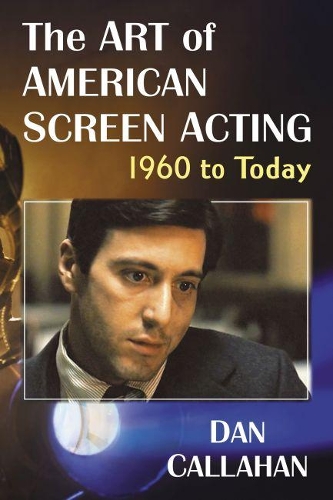 Бумажная книга «The Art of American Screen Acting, 1960 to Today», автор Дэн Каллахан - фото №1