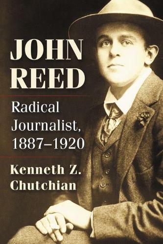 Паперова книга «John Reed: Radical Journalist, 1887-1920», автор Кеннет З. Чутчіан - фото №1