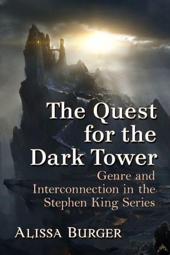 Бумажная книга «The Quest for the Dark Tower: Genre and Interconnection in the Stephen King Series», автор Алисса Бургер - фото №1