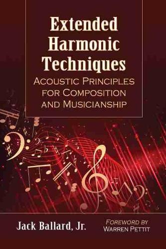 Бумажная книга «Extended Harmonic Techniques: Acoustic Principles for Composition and Musicianship», автор Джек Баллард-младший - фото №1