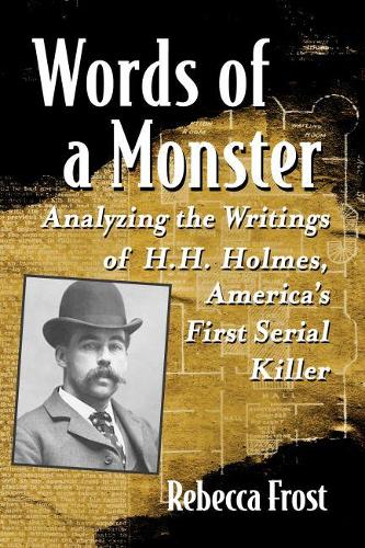 Паперова книга «Words of a Monster: Analyzing the Writings of H.H. Holmes, America's First Serial Killer», автор Ребекка Фрост - фото №1