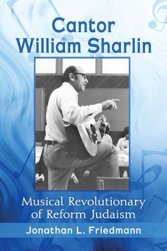 Бумажная книга «Cantor William Sharlin: Musical Revolutionary of Reform Judaism», автор Джонатан Л. Фридманн - фото №1