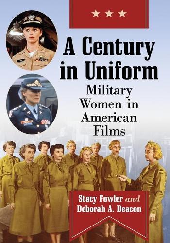 Бумажная книга «A Century in Uniform: Military Women in American Films», авторов Дебора А. Дикон, Стейси Фаулер - фото №1