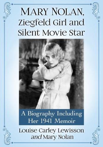 Бумажная книга «Mary Nolan, Ziegfeld Girl and Silent Movie Star: A Biography Including Her 1941 Memoir», автор Луиза Карли Льюиссон - фото №1