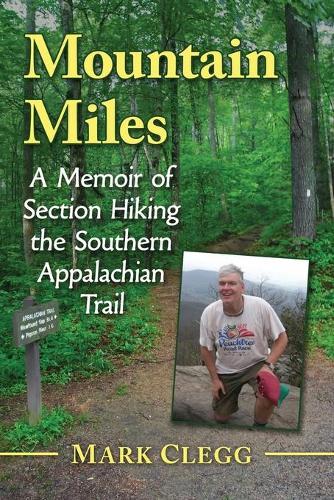 Бумажная книга «Mountain Miles: A Memoir of Section Hiking the Southern Appalachian Trail», автор Марк Клегг - фото №1
