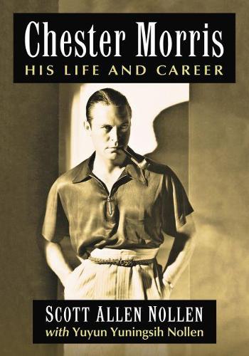 Бумажная книга «Chester Morris: His Life and Career», авторов Скотт Аллен Ноллен, Ююн Юнинсих Ноллен - фото №1