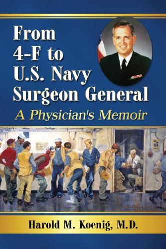 Бумажная книга «From 4-F to U.S. Navy Surgeon General: A Physician's Memoir», автор Гарольд М. Кениг - фото №1