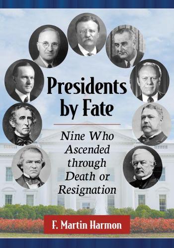 Бумажная книга «Presidents by Fate: Nine Who Ascended through Death or Resignation», автор Ф. Мартин Хармон - фото №1