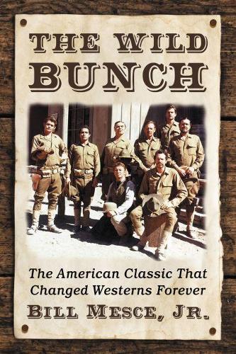 Бумажная книга «The Wild Bunch: The American Classic That Changed Westerns Forever», автор Билл Мессе-младший - фото №1