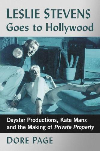 Бумажная книга «Leslie Stevens Goes to Hollywood: Daystar Productions, Kate Manx and the Making of Private Property», автор Доре Пейдж - фото №1