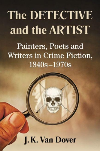 Паперова книга «The Detective and the Artist: Painters, Poets and Writers in Crime Fiction, 1840s–1970s», автор Дж. К. Ван Довер - фото №1