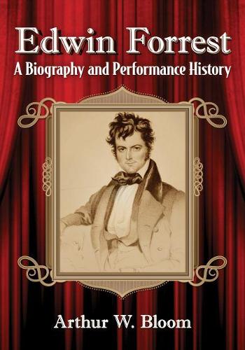 Бумажная книга «Edwin Forrest: A Biography and Performance History», автор Артур В. Блум - фото №1