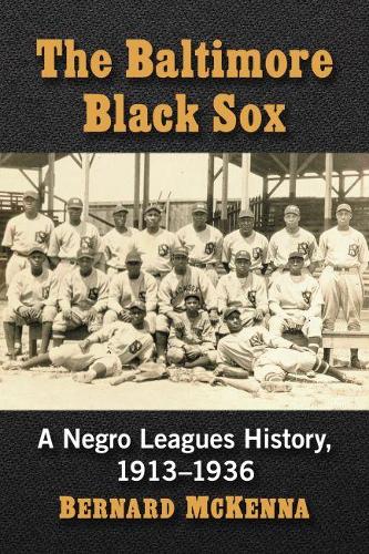 Бумажная книга «The Baltimore Black Sox: A Negro Leagues History, 1913-1936», автор Бернард Маккенна - фото №1