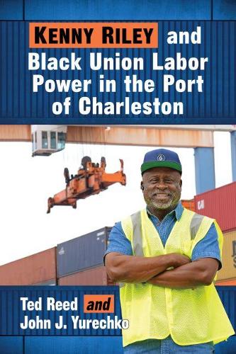 Бумажная книга «Kenny Riley and Black Union Labor Power in the Port of Charleston», авторов Джон Дж. Юречко, Тед Рид - фото №1