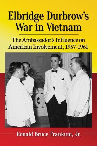 Бумажная книга «Elbridge Durbrow's War in Vietnam: The Ambassador's Influence on American Involvement, 1957-1961», автор Рональд Брюс Франкум - фото №1