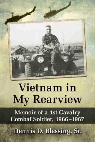 Бумажная книга «Vietnam in My Rearview: Memoir of a 1st Cavalry Combat Soldier, 1966-1967», автор Деннис Д. Блессинг, старший - фото №1