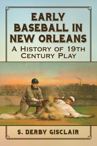 Паперова книга «Early Baseball in New Orleans: A History of 19th Century Play», автор С. Дербі Гісклер - фото №1