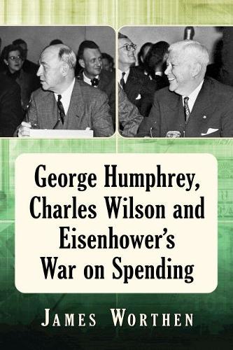 Бумажная книга «George Humphrey, Charles Wilson and Eisenhower's War on Spending», автор Джеймс Уортен - фото №1