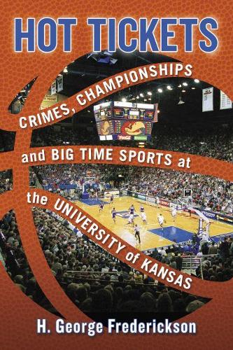 Бумажная книга «Hot Tickets: Crimes, Championships and Big Time Sports at the University of Kansas», автор Х. Джордж Фредериксон - фото №1