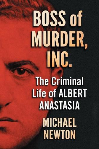 Бумажная книга «Boss of Murder, Inc.: The Criminal Life of Albert Anastasia», автор Майкл Ньютон - фото №1