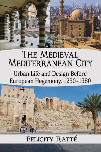 Бумажная книга «The Medieval Mediterranean City: Urban Life and Design Before European Hegemony, 1250-1380», автор Фелисити Ратте - фото №1