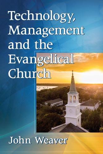 Бумажная книга «Technology, Management and the Evangelical Church», автор Джон Уивер - фото №1